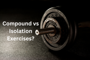 Compound vs Isolation Exercises