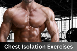 Chest Isolation Exercises